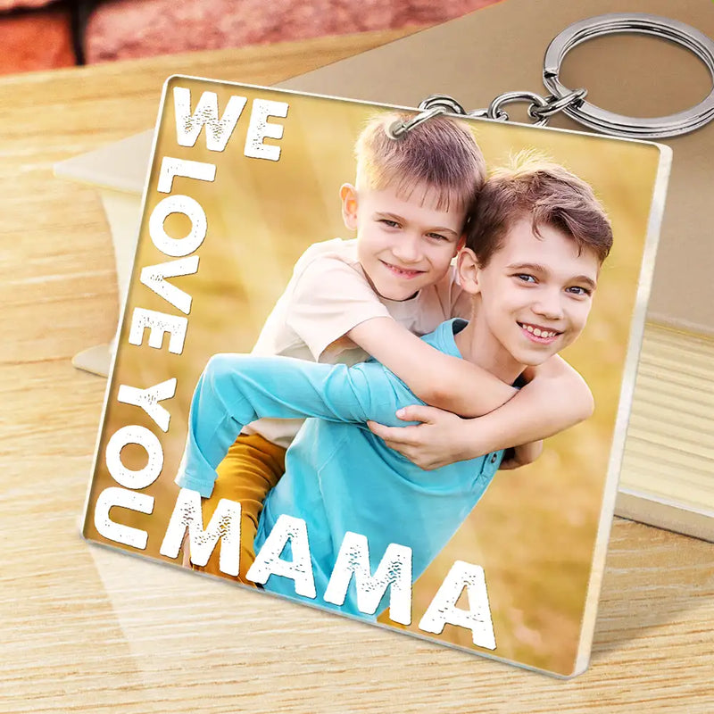 Gift For Mother,Gift For Grandma,Custom Photo,Love - Custom Photo We Love You Mommy Mama Grandma Nana - Personalized Acrylic Keychain