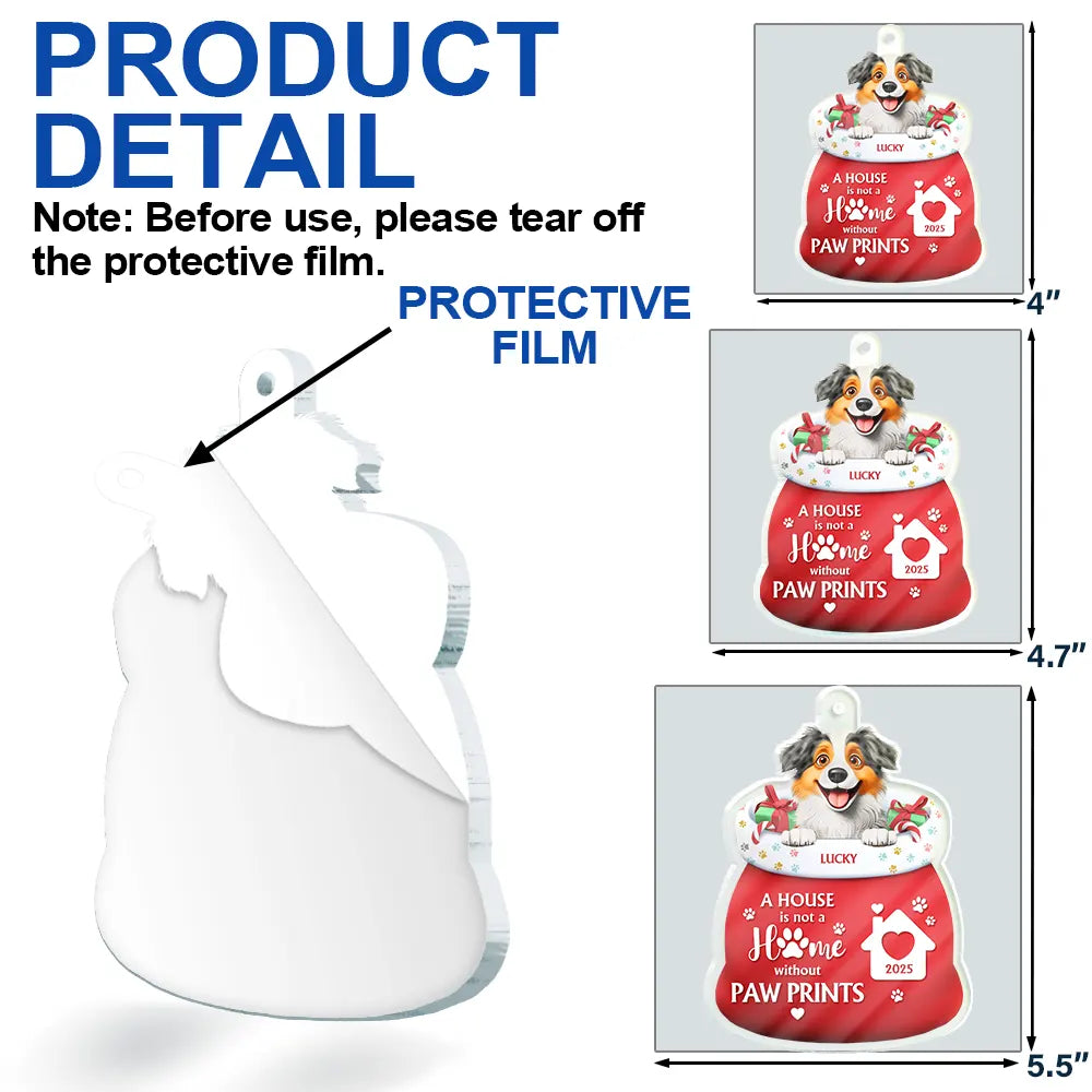 Christmas,Dog Lovers,Dog Mom,Dog Dad,Dog Couple,Happy - A House Is Not A Home Without Paw Prints - Personalized Custom Shaped Acrylic Ornament