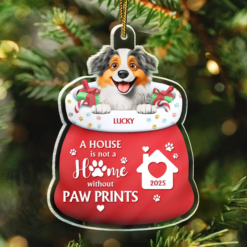 Christmas,Dog Lovers,Dog Mom,Dog Dad,Dog Couple,Happy - A House Is Not A Home Without Paw Prints - Personalized Custom Shaped Acrylic Ornament