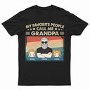 My Favorite People Call Me Grandpa Cartoon Art - Funny Gift For Grandfather, Grandpa, Dad, Father - Personalized T Shirt