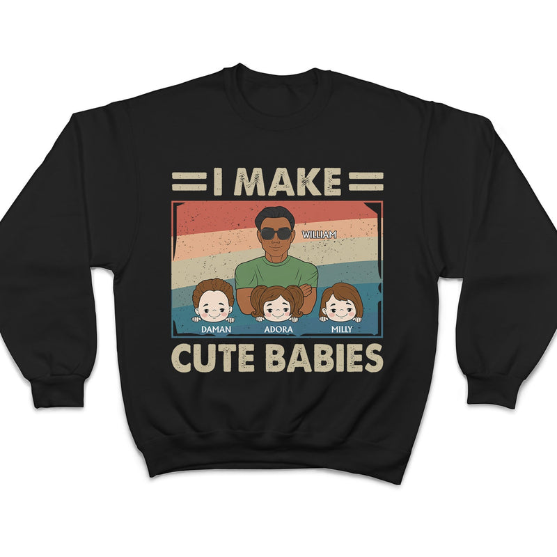 I Make Cute Babies Cartoon - Funny Gift For Dad, Father, New Dad - Personalized T Shirt