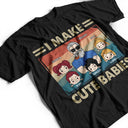 I Make Cute Babies Cartoon - Funny Gift For Dad, Father, New Dad - Personalized T Shirt