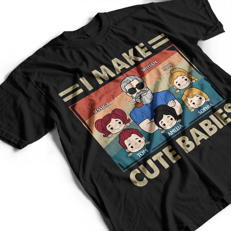 I Make Cute Babies Cartoon - Funny Gift For Dad, Father, New Dad - Personalized T Shirt