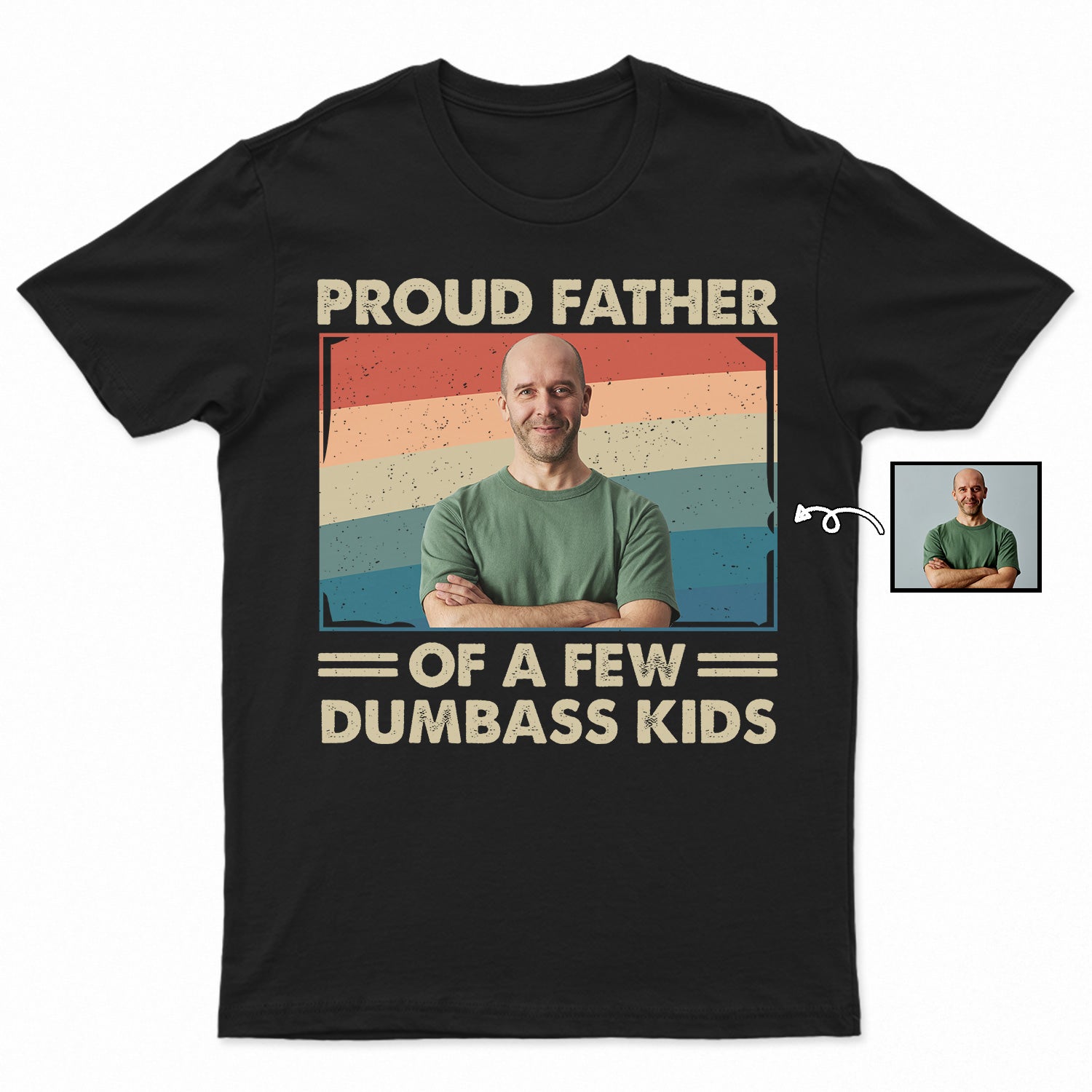 Custom Photo Proud Father Of A Few - Funny Gift For Dad, Father, Grandpa - Personalized T Shirt