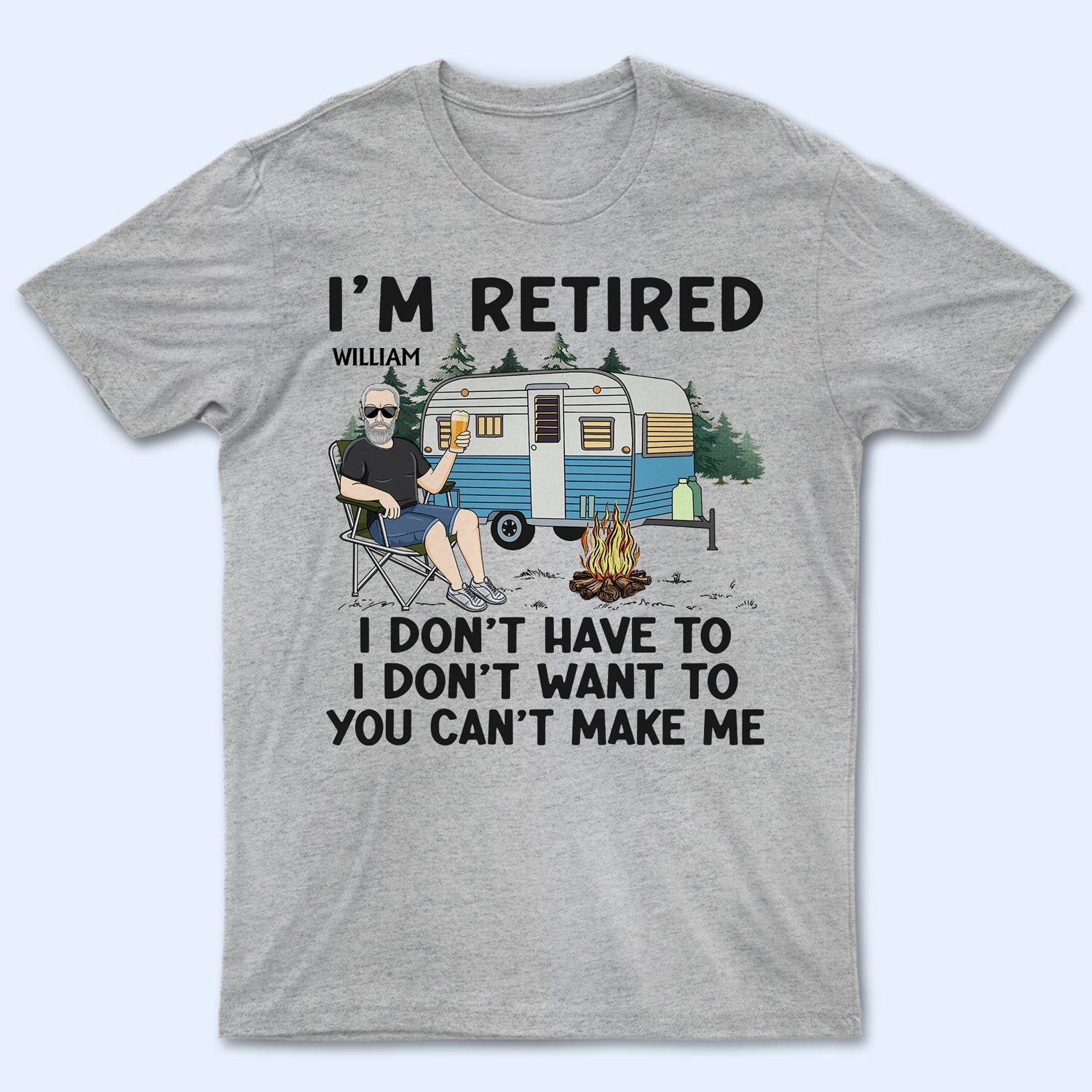 I'm Retired I Don't Want To - Retirement Gift For Camping Lovers, Dad, Mom, Grandpa, Grandma - Personalized T Shirt