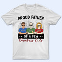 Proud Father Of A Few - Gift For Dad, Father, Grandpa - Personalized T Shirt