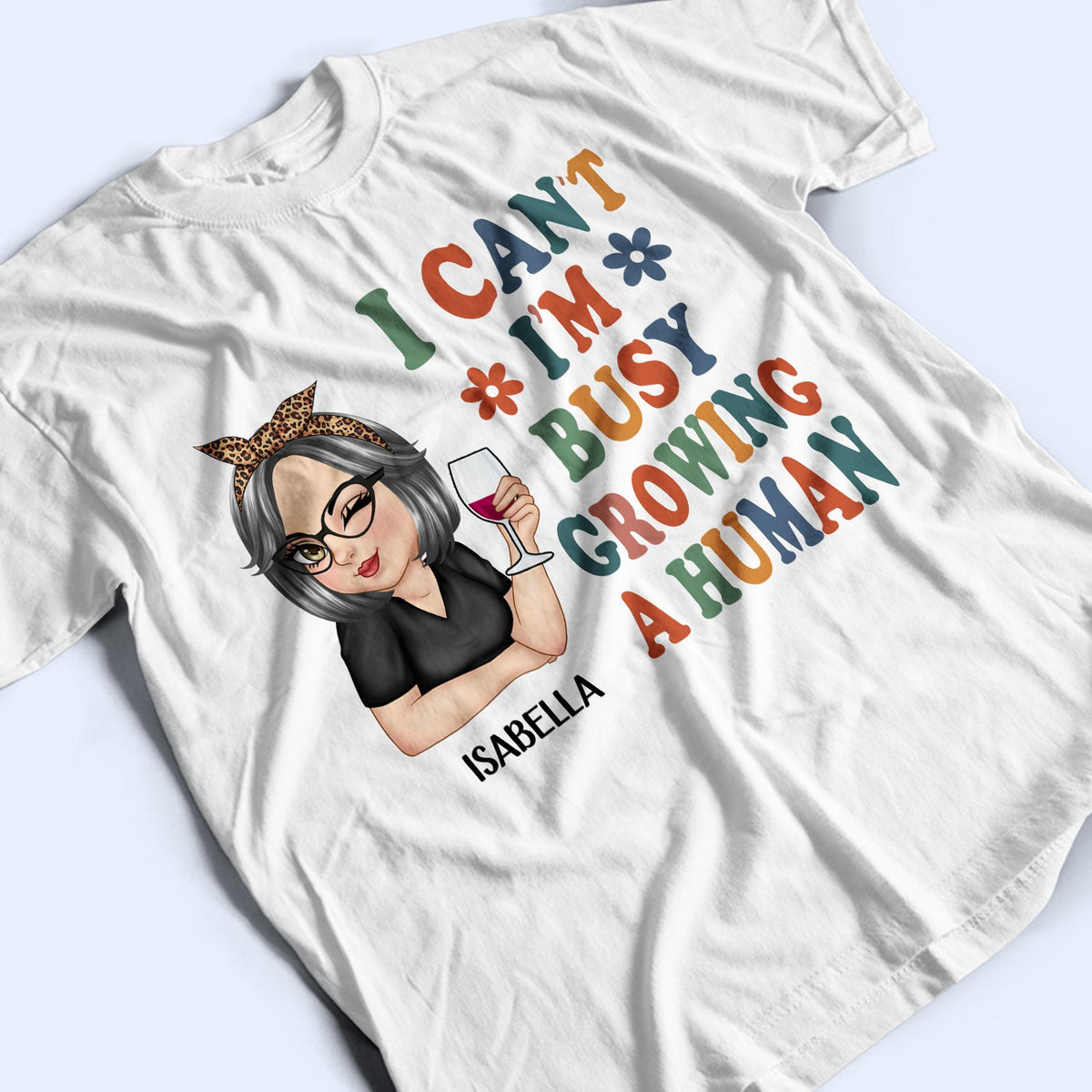 I Can't I'm Busy Growing A Human - Pregnancy Announcement, Funny Gift For Mom, Mother, Pregnant Mom - Personalized T Shirt