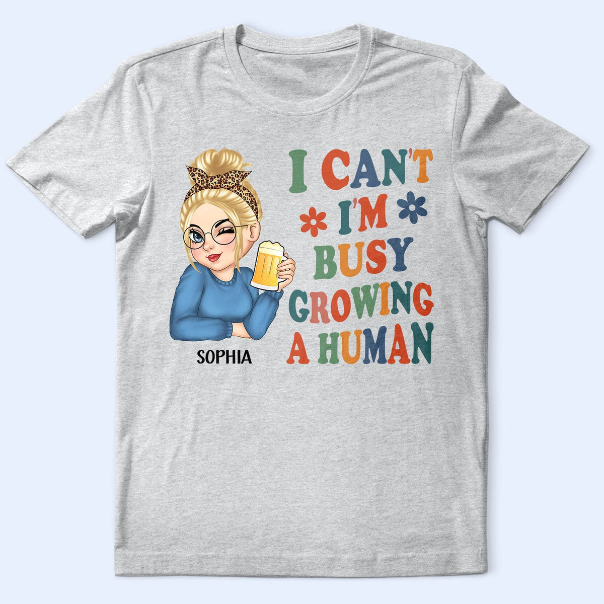 I Can't I'm Busy Growing A Human - Pregnancy Announcement, Funny Gift For Mom, Mother, Pregnant Mom - Personalized T Shirt