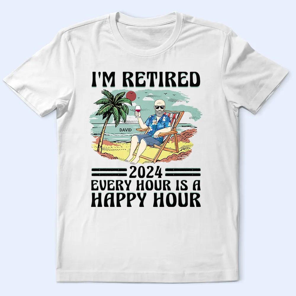 I'm Retired Every Hour Is A Happy Hour Vintage - Personalized T Shirt