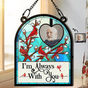 Custom Photo I'm Always With You Memorial Bird - Personalized Window Hanging Suncatcher Ornament