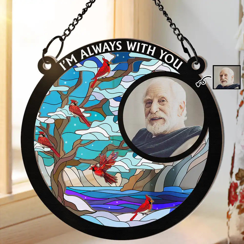 Custom Photo I'm Always With You Memorial Family - Personalized Window Hanging Suncatcher Ornament
