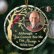 Family, Parents, Gift For Grandparents, Gift For Sibling - Custom Photo Although You Cannot See Me Memorial - Personalized Circle Glass Ornament