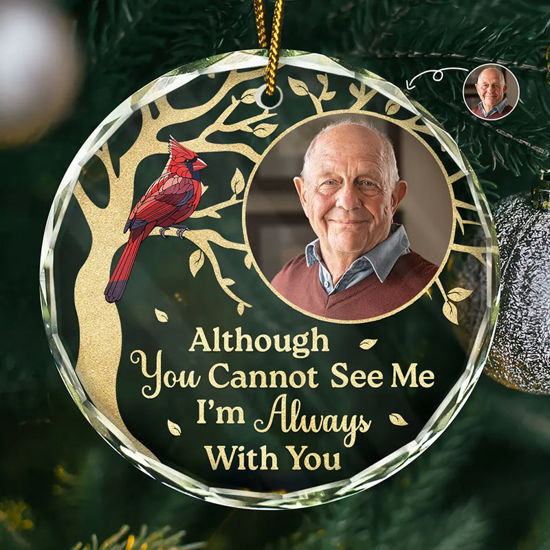 Family, Parents, Gift For Grandparents, Gift For Sibling - Custom Photo Although You Cannot See Me Memorial - Personalized Circle Glass Ornament