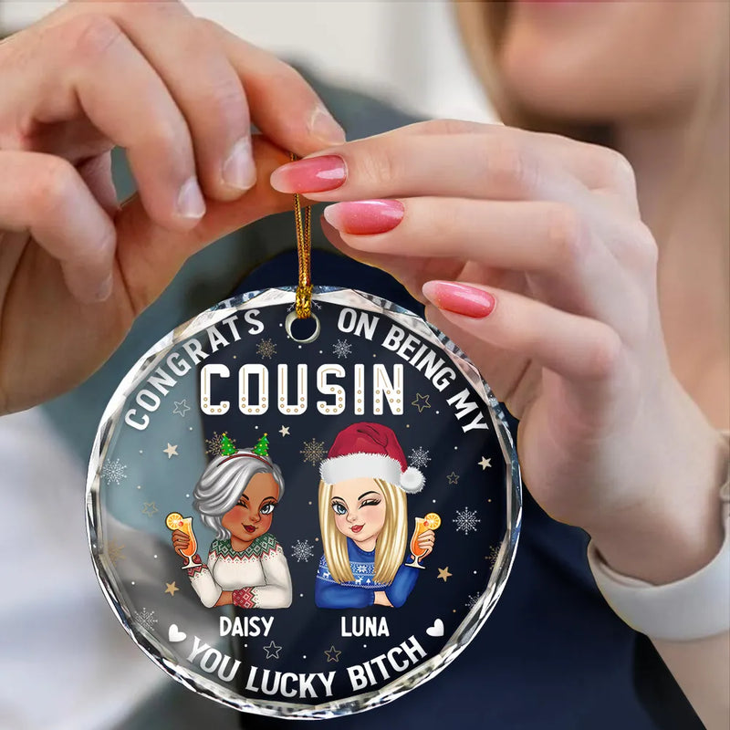 Christmas,Gift For Sisters,Continue Shopping,Funny - Congrats On Being My Cousin You Lucky Girl - Personalized Circle Glass Ornament