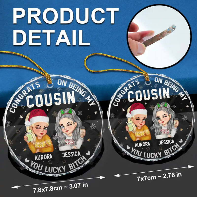 Christmas,Gift For Sisters,Continue Shopping,Funny - Congrats On Being My Cousin You Lucky Girl - Personalized Circle Glass Ornament