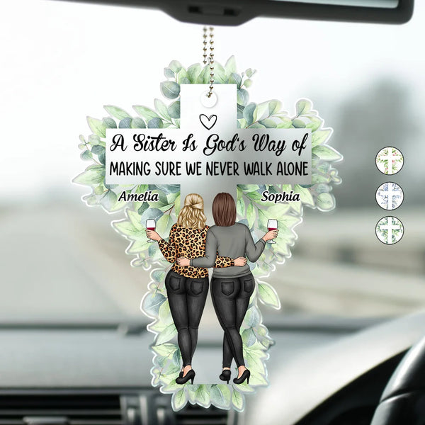 Gift For Bestie - A Sister Is God's Way Of Making Sure We Never Walk Alone - Personalized Acrylic Car Hanger