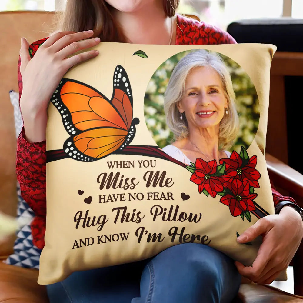 Family, Parents, Gift For Grandparents, Gift For Sibling, Memorial - Custom Photo When You Miss Me Have No Fear Memorial - Personalized Pillow

