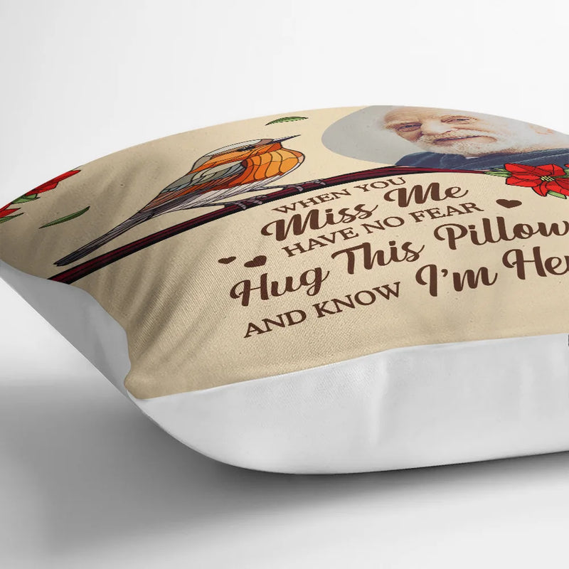 Family, Parents, Gift For Grandparents, Gift For Sibling, Memorial - Custom Photo When You Miss Me Have No Fear Memorial - Personalized Pillow
