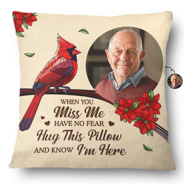 Family, Parents, Gift For Grandparents, Gift For Sibling, Memorial - Custom Photo When You Miss Me Have No Fear Memorial - Personalized Pillow
