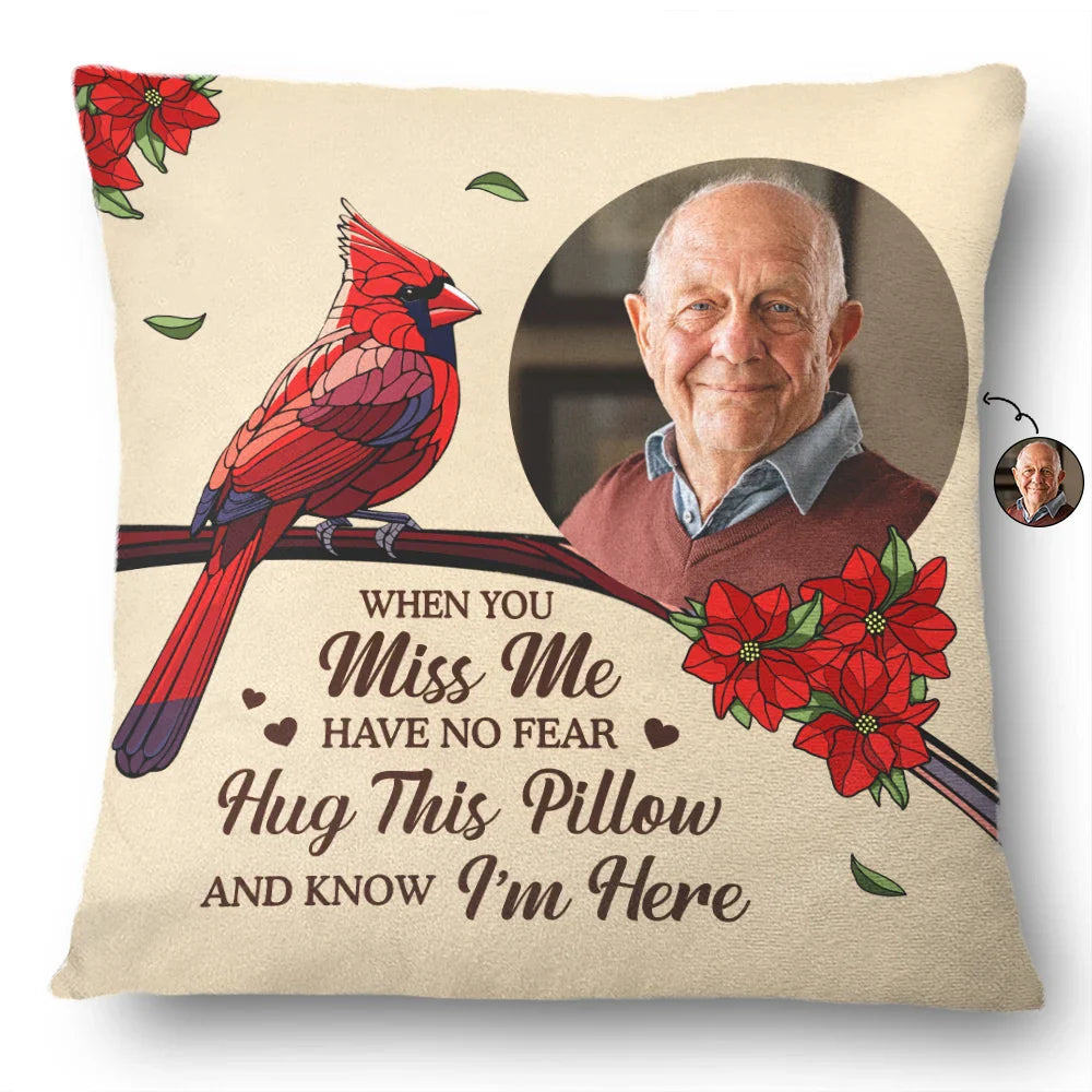 Family, Parents, Gift For Grandparents, Gift For Sibling, Memorial - Custom Photo When You Miss Me Have No Fear Memorial - Personalized Pillow
