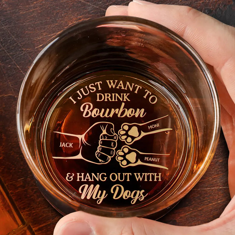 Happy,Dog Lovers,Dog Dad,Pet Lovers - I Just Want To Drink Bourbon And Hang Out With My Dog - Personalized Engraved Whiskey Glass