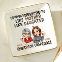 Gift For Mother,Gift For Daughter,Funny - Like Mother Like Daughter Oh Right - Personalized Ring Dish