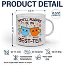 Gift For Bestie, Gifts For Colleagues, Gift For Sisters - You'll Always Be My Best-Tea Friends - Personalized Marble Mug
