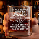 Gift For Brothers, Gift For Bestie, Gift For Men - I Smile Because You're My Brother - Personalized Whiskey Glass