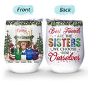 Best Friends Are The Sisters We Choose For Ourselves - Christmas Gift For BFF - Personalized Custom Wine Tumbler
