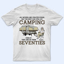 All Women Are Created Equal But The Best Can Still Go Camping - Personalized Custom T Shirt