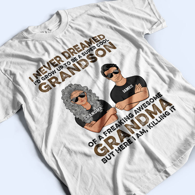 Never Dreamed I'd Grow Up To Be A Super Grandson Of A Freaking Awesome Grandma - Personalized Custom T Shirt
