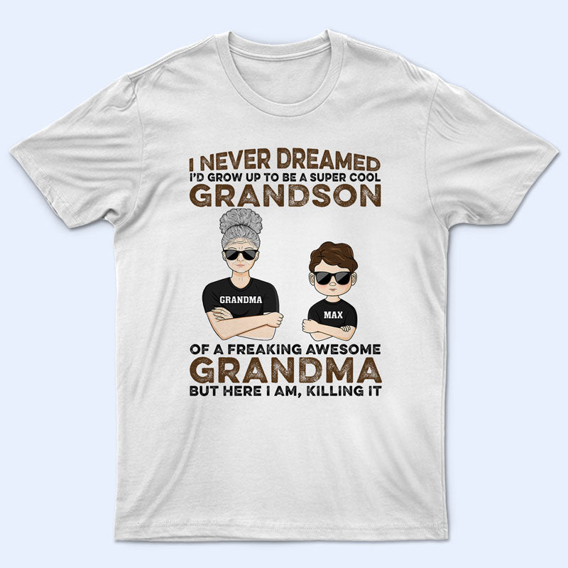 Never Dreamed I'd Grow Up To Be A Super Grandson Of A Freaking Awesome Grandma - Personalized Custom T Shirt