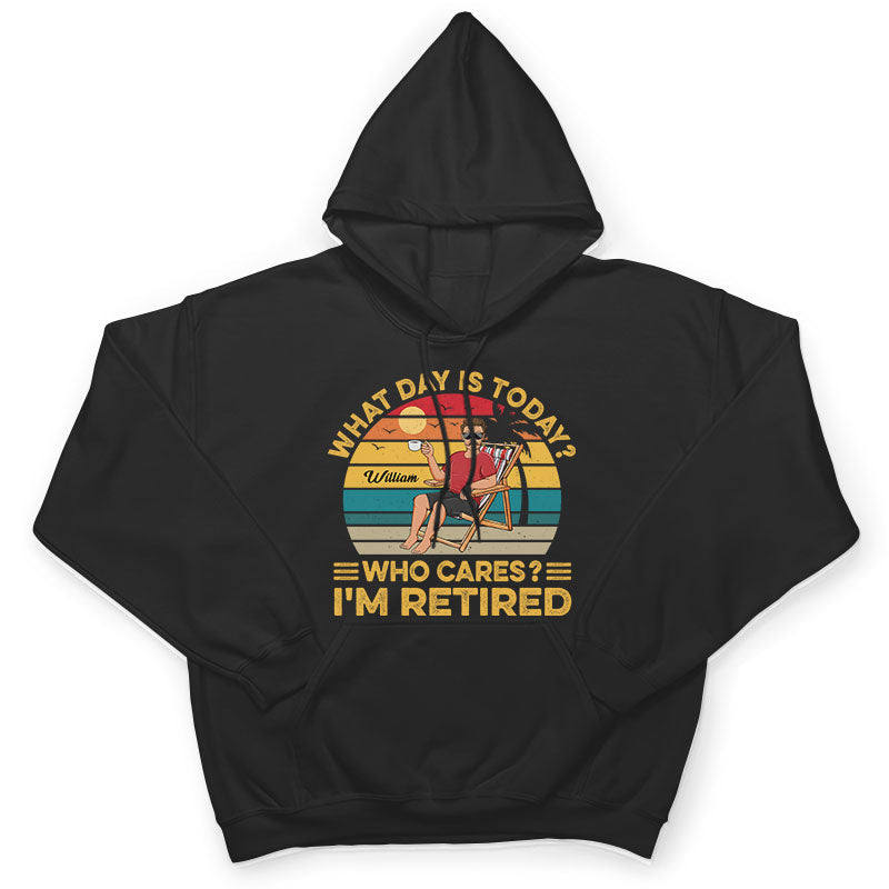 What Day Is Today Who Cares I'm Retired Vintage - Retirement Gift - Personalized Custom T Shirt