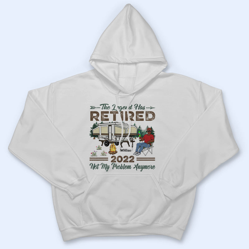 The Legend Has Retired Not My Problem Anymore Camping - Retirement Gift - Personalized Custom T Shirt