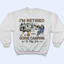 I'm Retired Going Camping Is My Job - Retirement Gift - Personalized Custom T Shirt