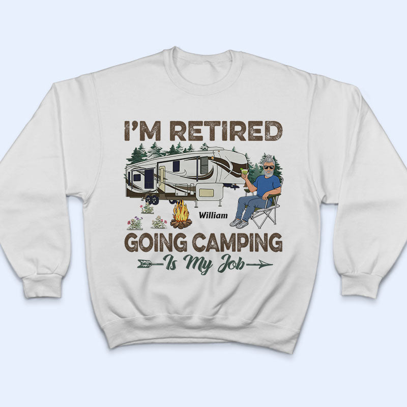I'm Retired Going Camping Is My Job - Retirement Gift - Personalized Custom T Shirt