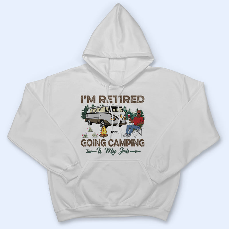 I'm Retired Going Camping Is My Job - Retirement Gift - Personalized Custom T Shirt