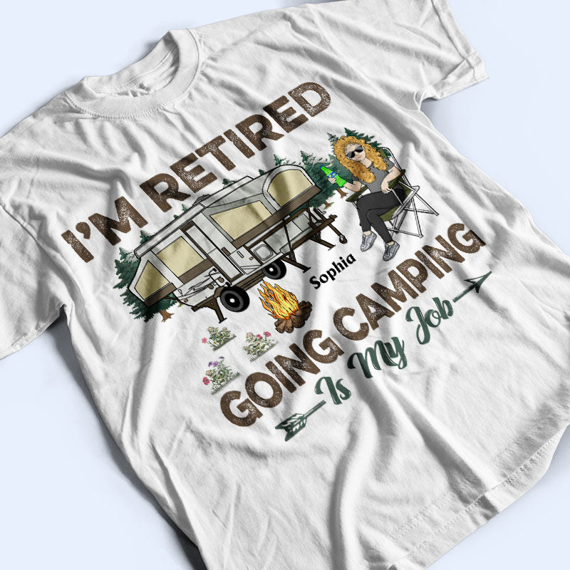 I'm Retired Going Camping Is My Job - Retirement Gift - Personalized Custom T Shirt