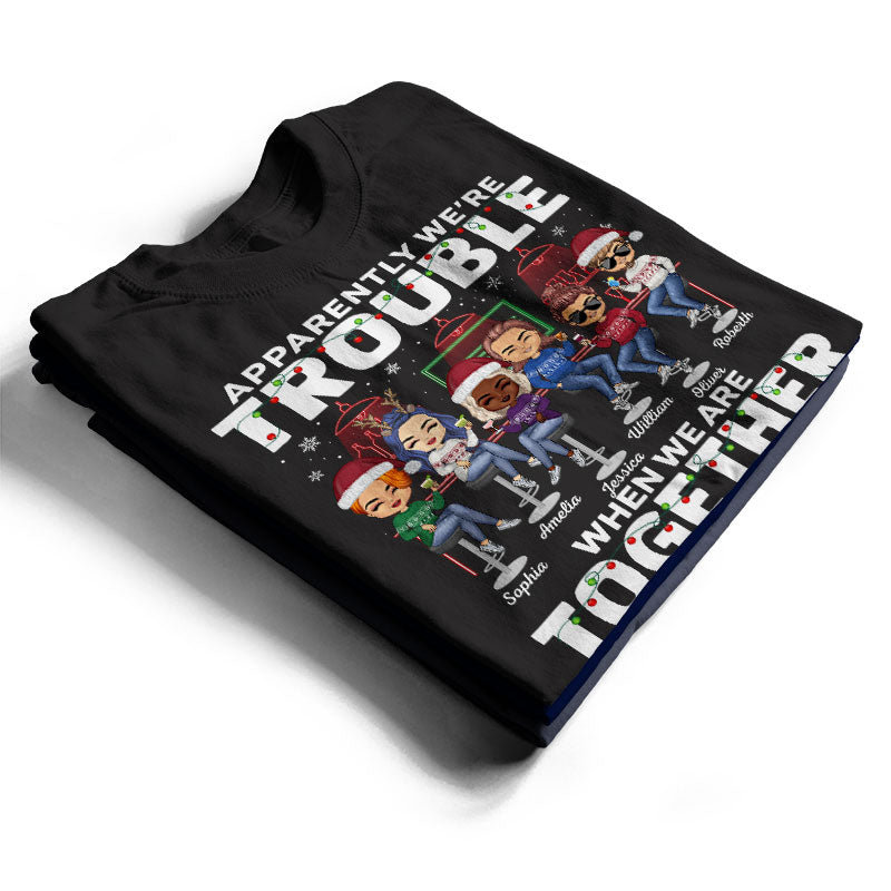 Apparently We're Trouble When We Are Together Who Knew Christmas Best Friends - Bestie BFF Gift - Personalized Custom T Shirt