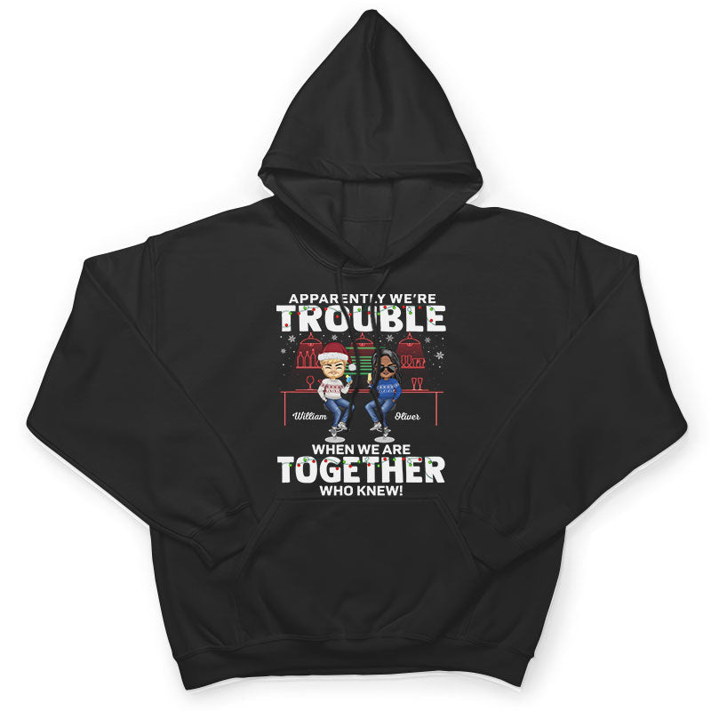 Apparently We're Trouble When We Are Together Who Knew Christmas Best Friends - Bestie BFF Gift - Personalized Custom T Shirt