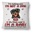 My Mom Said I‘m A Baby - Birthday, Loving, Funny, Gift For Dog Mom, Cat Mom, Cat Dad, Dog Dad, Pet Lover - Personalized Custom Pillow