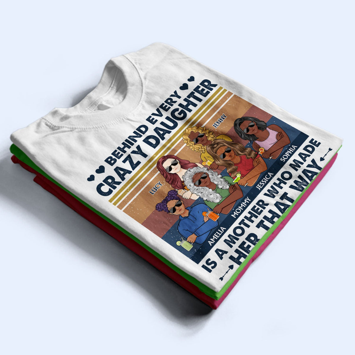 Behind Every Crazy Daughter Is A Mother Who Made Her That Way Parents Retro - Gift For Mom And Daughter - Personalized Custom T Shirt