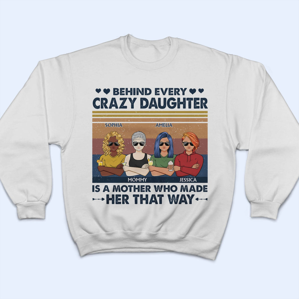 Behind Every Crazy Daughter Is A Mother Who Made Her That Way Parents Retro - Gift For Mom And Daughter - Personalized Custom T Shirt