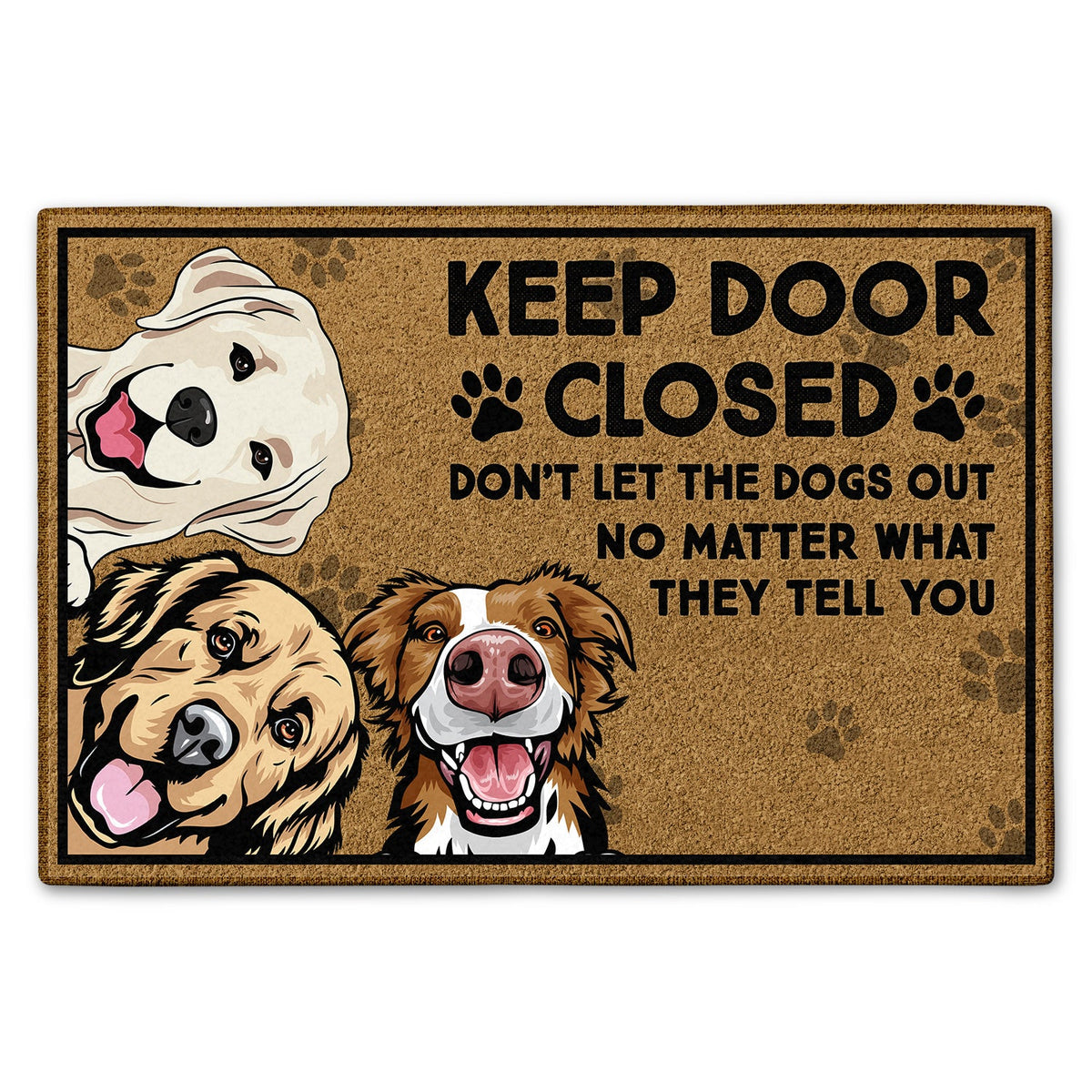 Keep Door Closed Don't Let The Dogs Out - Birthday, Housewarming Gift For Dog Lovers & Cat Lovers - Personalized Custom Doormat