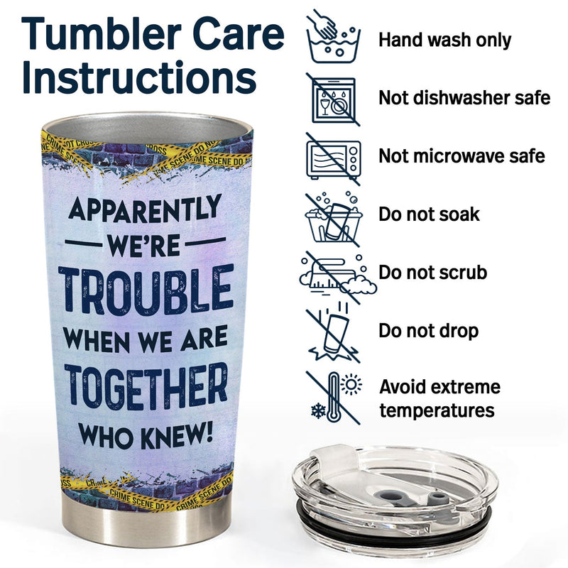 We Are More Than Besties You're My Accomplice And I'm Your Alibi - Anniversary, Birthday, Loving Gift For Best Friends, BFF - Personalized Custom Tumbler