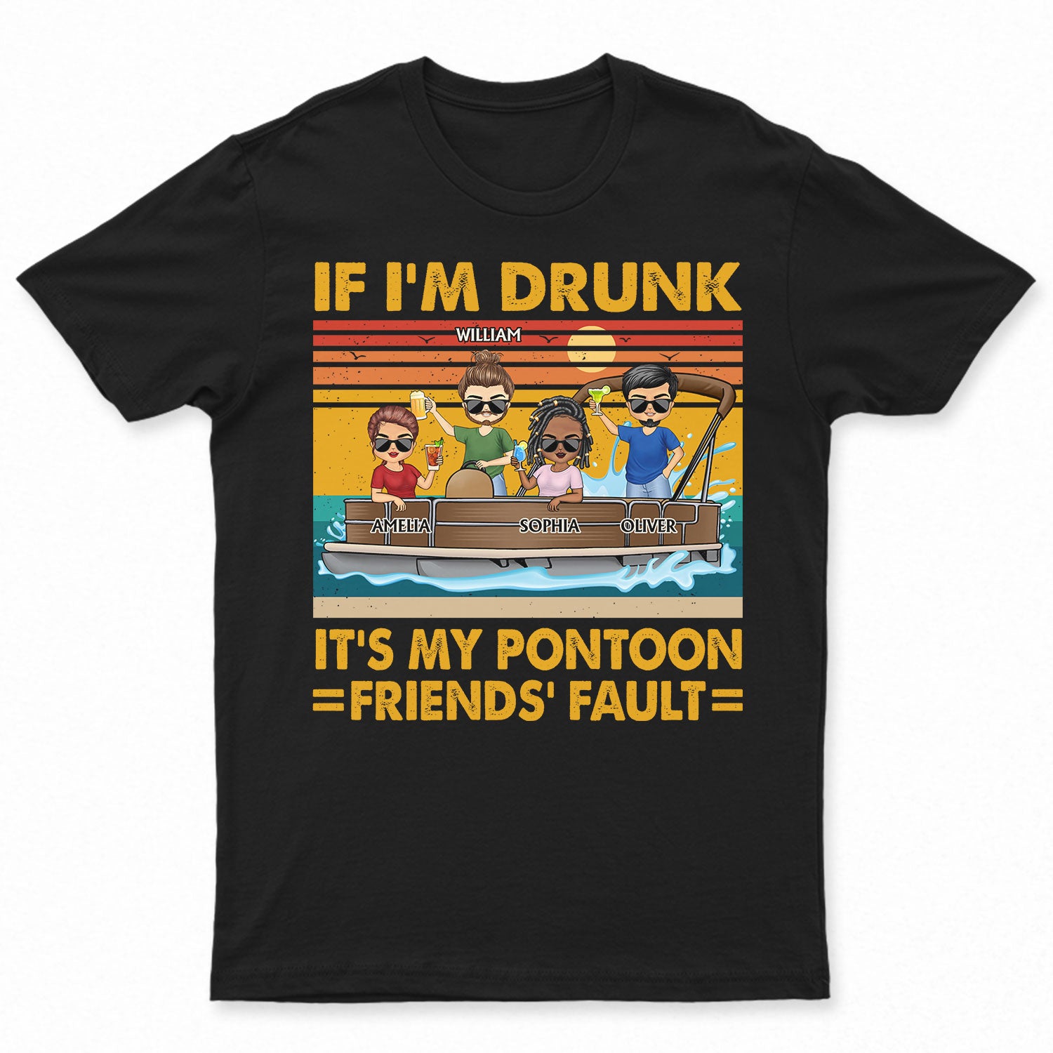 If I'm Drunk It's My Pontoon Friends' Fault Pontooning Lake Life - Vacation, Anniversary, Birthday Gift For Besties, Best Friends - Personalized Custom T Shirt