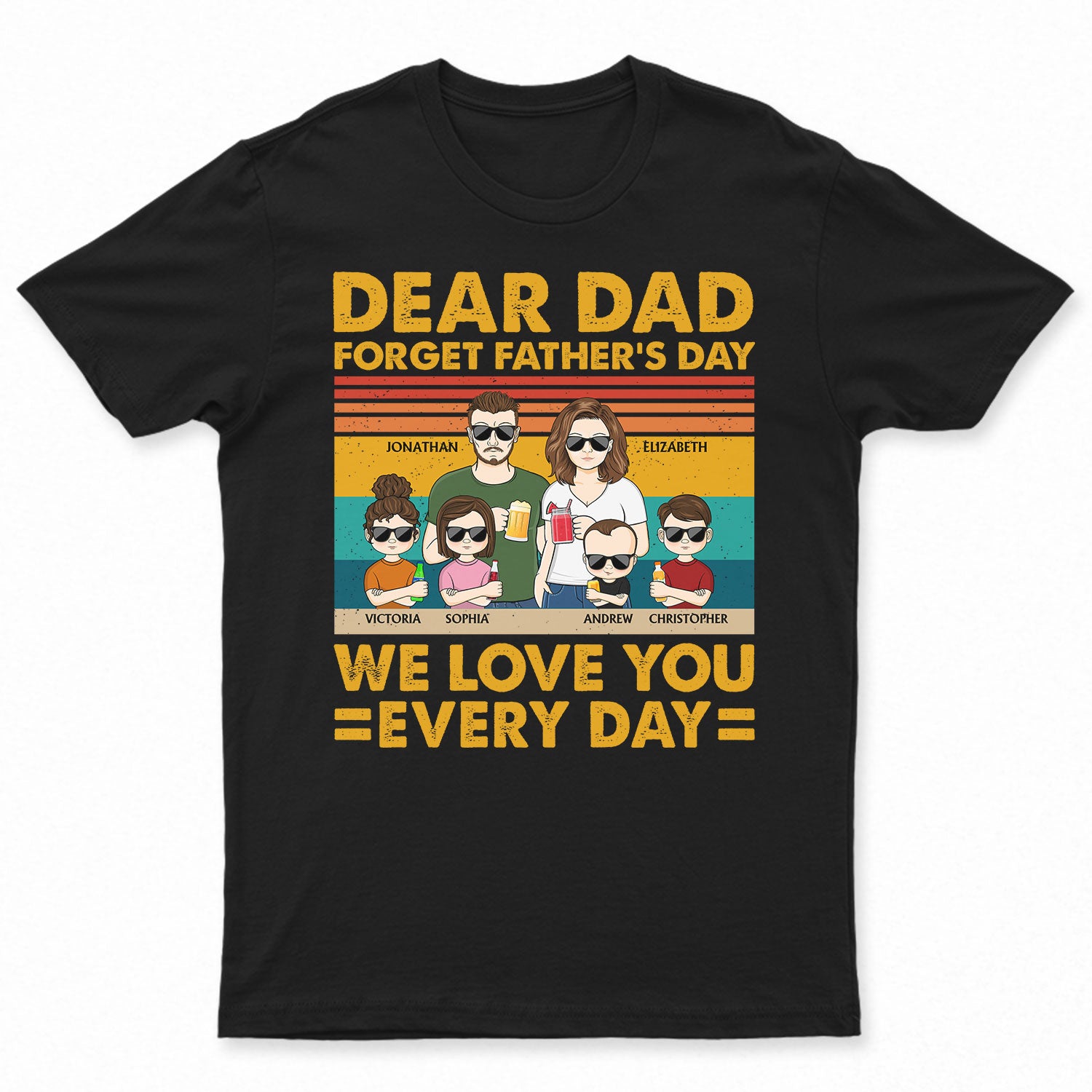 Dear Dad Forget Father's Day We Love You Every Day Dad & Mom - Funny, Birthday Gift For Father, Papa, Husband - Personalized Custom T Shirt