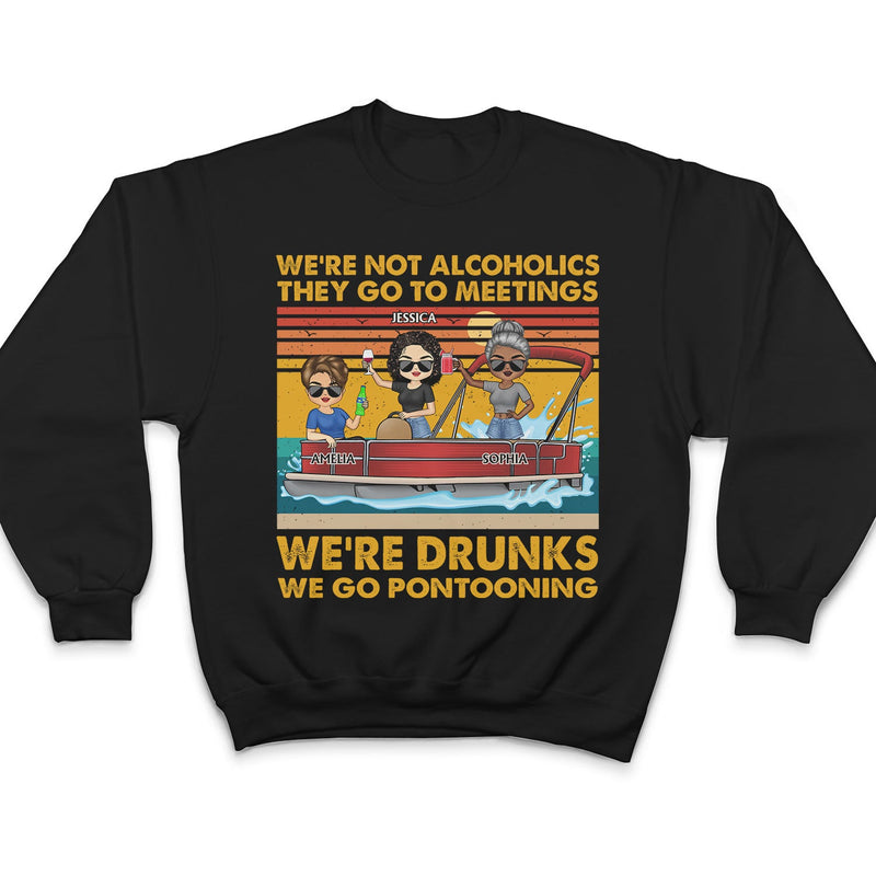We're Not Alcoholics We Go Pontooning Lake Life - Vacation, Anniversary, Birthday Gift For Besties, Best Friends - Personalized Custom T Shirt