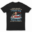 Never Dreamed I'd Grow Up To Be A Super Sexy Pontoon Queen Lake Life Dark - Vacation, Birthday Gift For Boating Lovers - Personalized Custom T Shirt