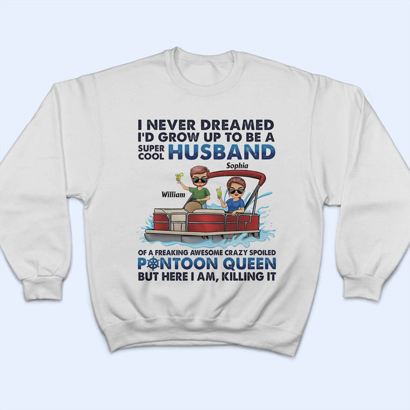 I Never Dreamed I'd Grow Up To Be A Super Cool Husband Lake Life - Anniversary, Loving Gifts For Couples, Pontoon Lovers, Boating Lovers - Personalized T Shirt